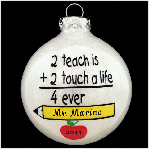 2 Teach Is 2 Touch A Life Glass Ornament