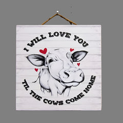 I will love you til the cows come home sign