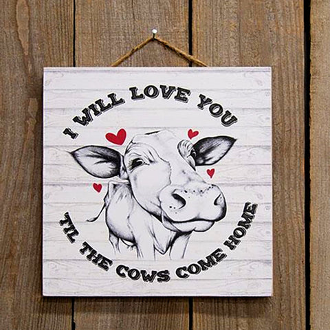 I Will Love You Til The Cows Come Home Sign