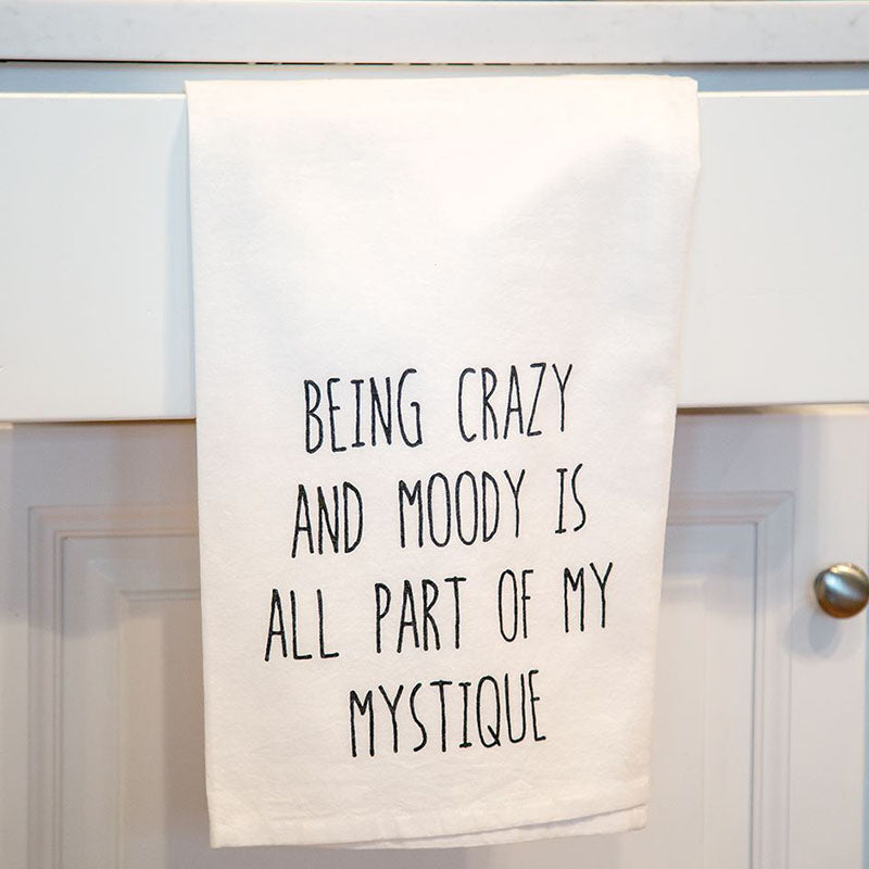 being crazy and moody is all part of my mystique kitchen tea towel