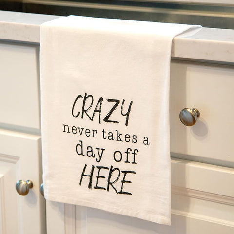 Crazy Never Takes A Day Off Here Kitchen Tea Towel