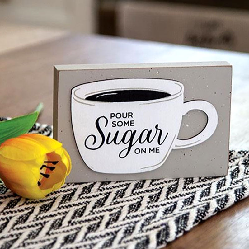 pour some sugar on me coffee cup block sign