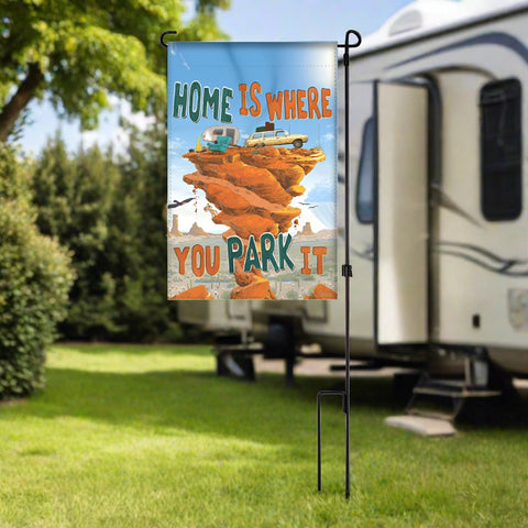 Home Is Where You Park It Garden Flag with Pole