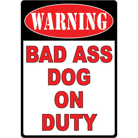 Warning! Bad Ass Dog On Duty Sign