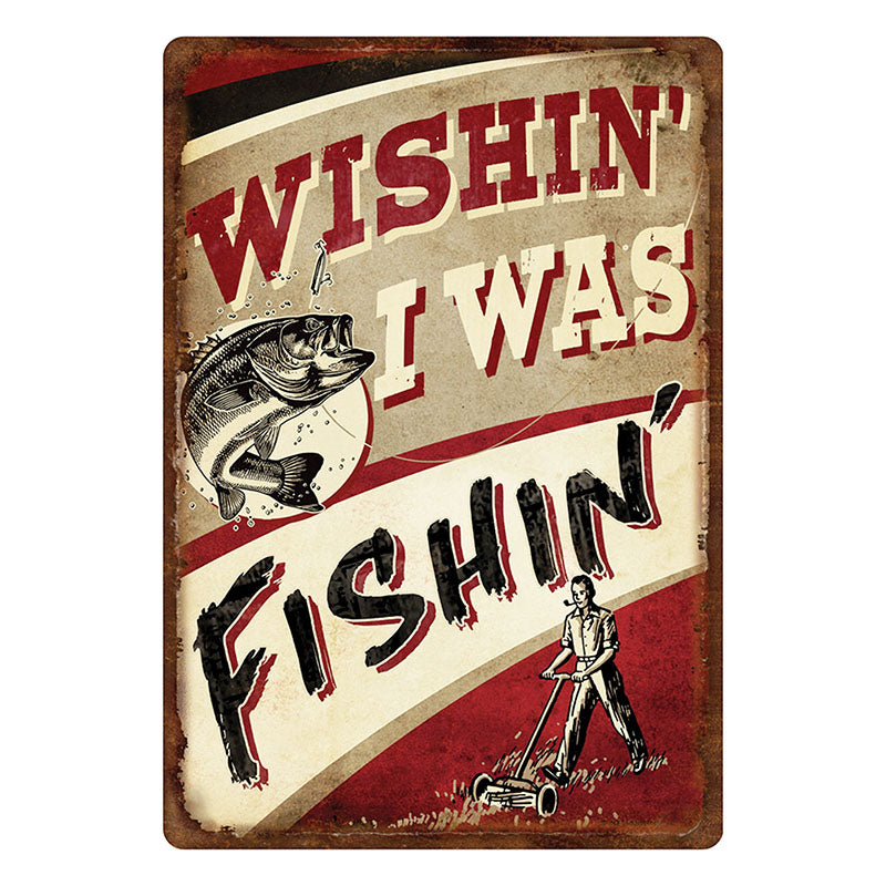 Rivers Edge Wishin' I Was Fishin' Tin Sign 12x17